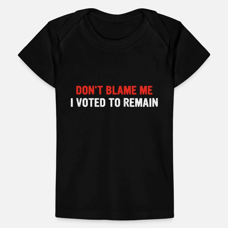Don't Blame Me I Voted To Remain