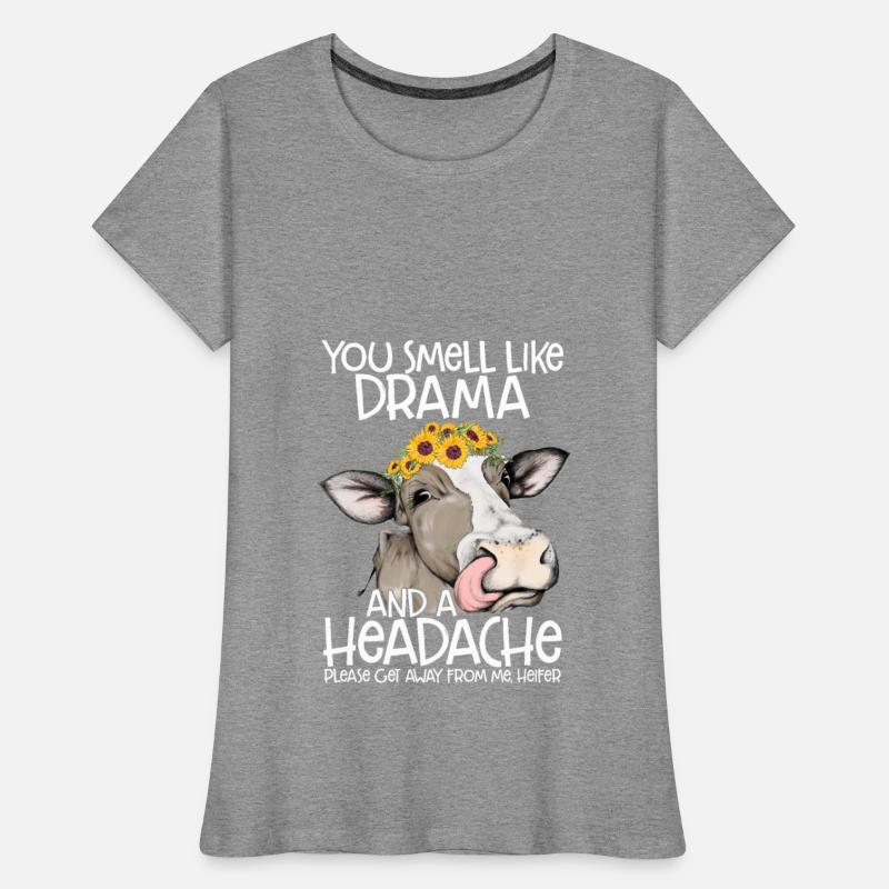 You Smell Like Drama And A Headache Heifer