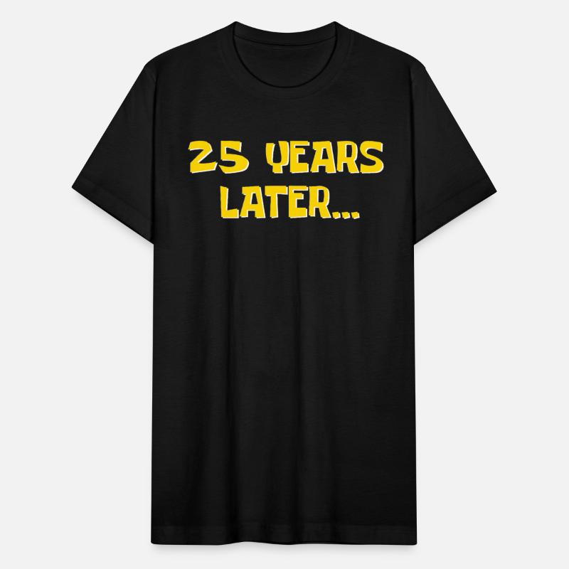 25 Years Later Funny Millennial 25th Birthday