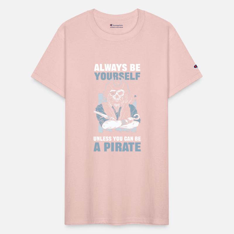 Always Be Yourself Unless You Can Be A Pirate