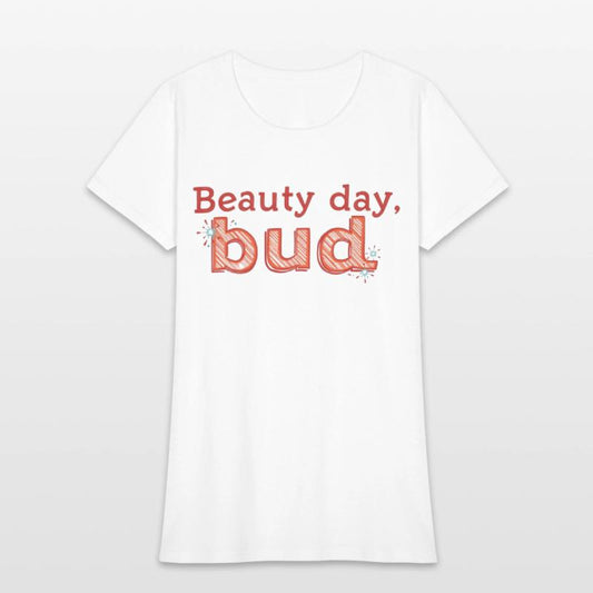 "Beauty Day, Bud" - A playful and uplifting t-shir