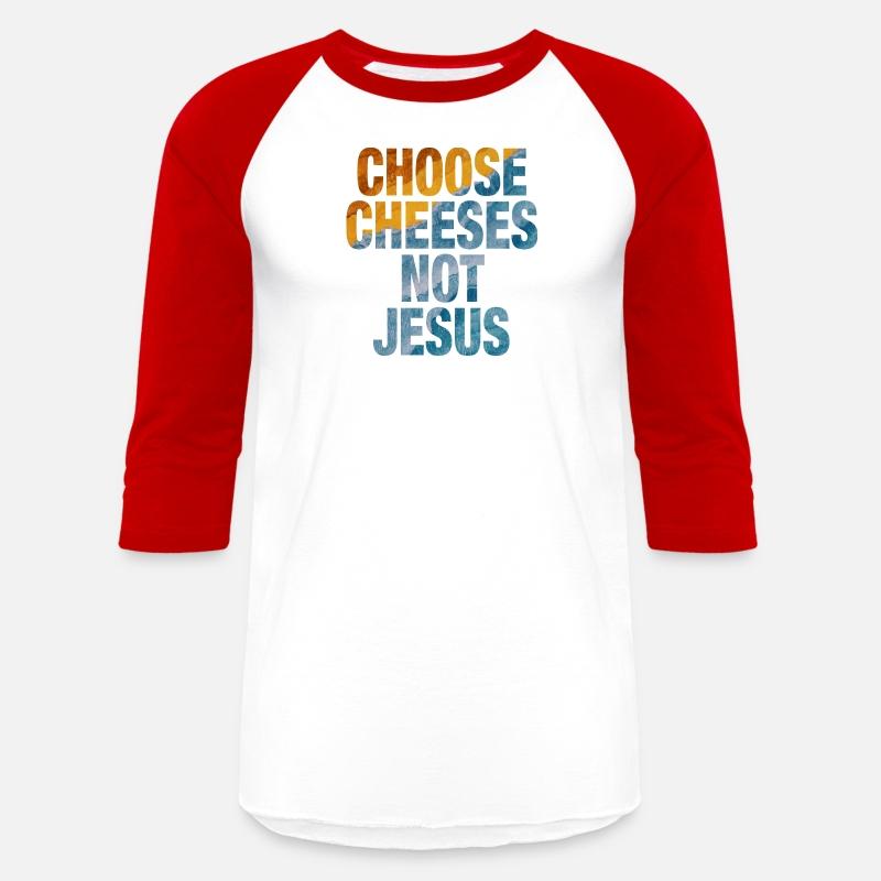 Choose Cheeses - not Jesus