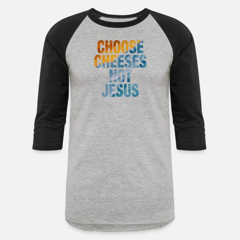 Choose Cheeses - not Jesus