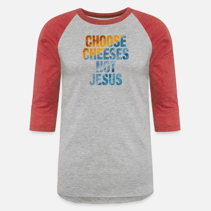 Choose Cheeses - not Jesus