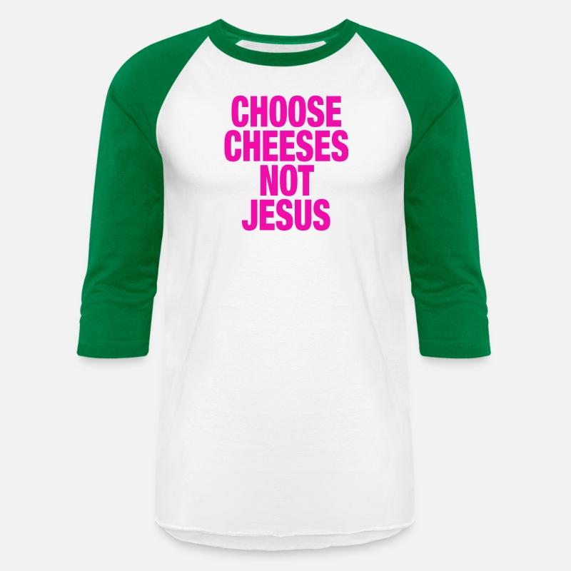 Choose Cheeses - not Jesus