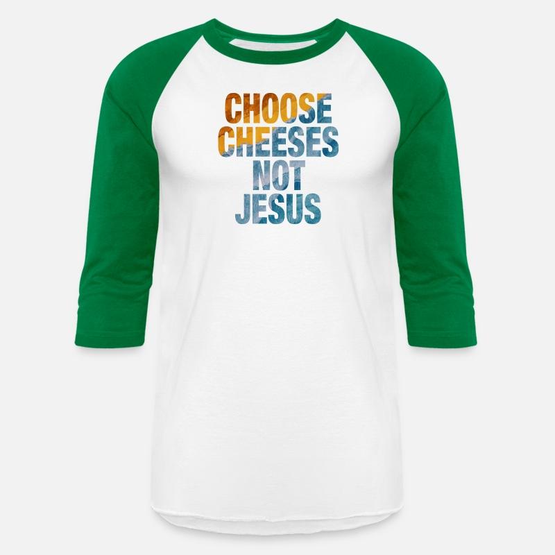 Choose Cheeses - not Jesus