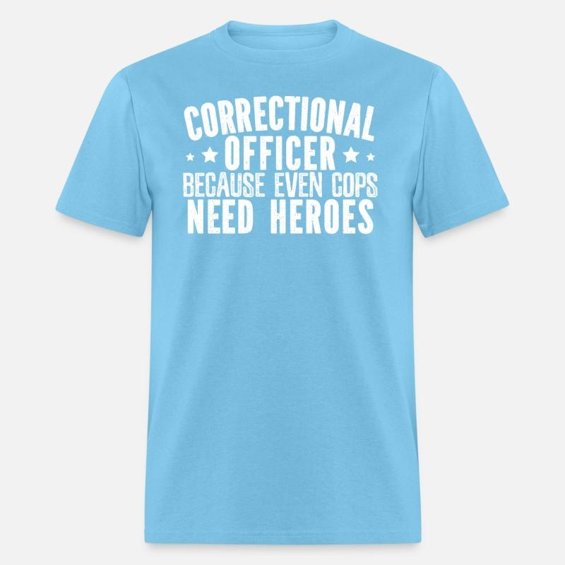 Correctional Officer Because Even Cops Need Heroes