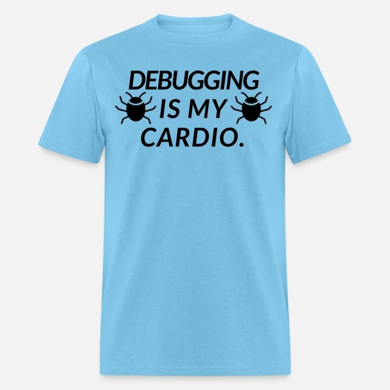 DEBUGGING IS MY CARDIO