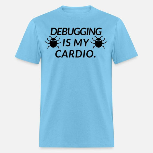 DEBUGGING IS MY CARDIO