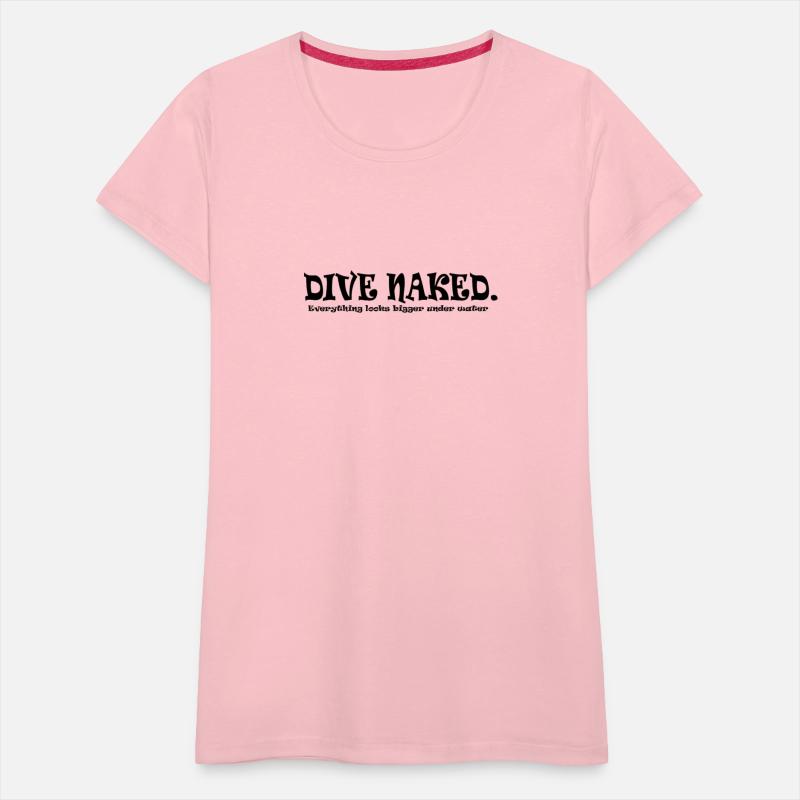 Dive Naked. Everything looks bigger under water