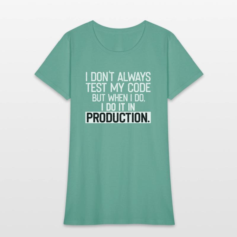 Don t Always Test My Code shirt