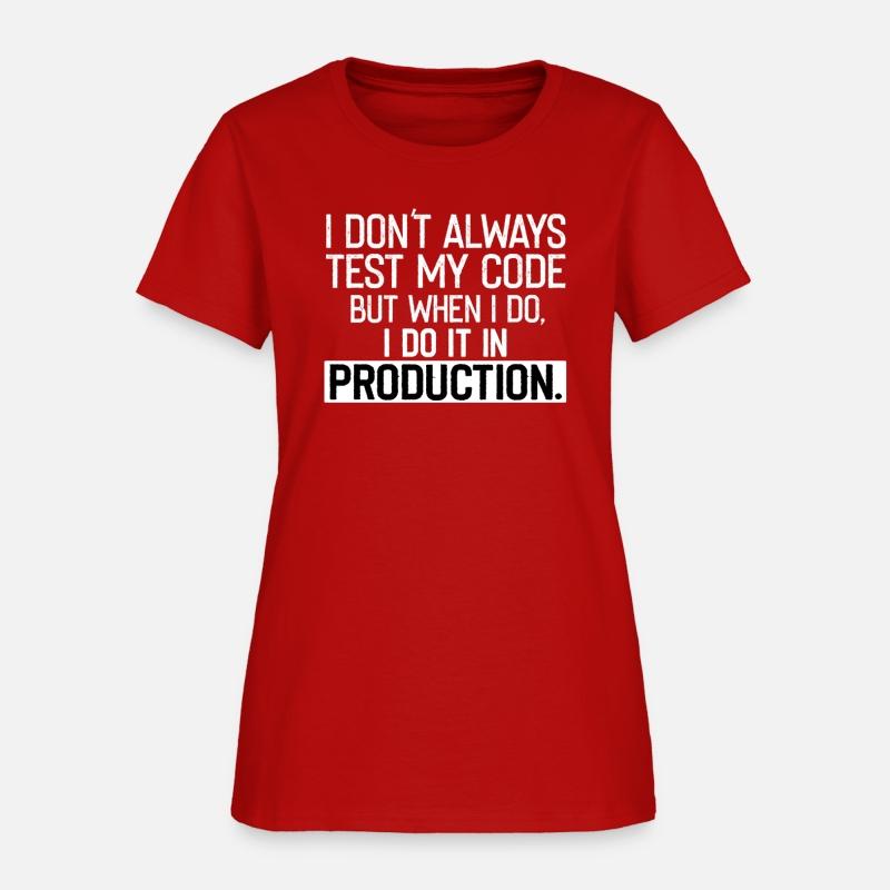 Don t Always Test My Code shirt