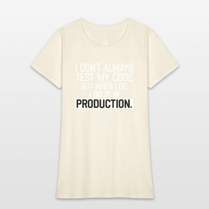 Don t Always Test My Code shirt