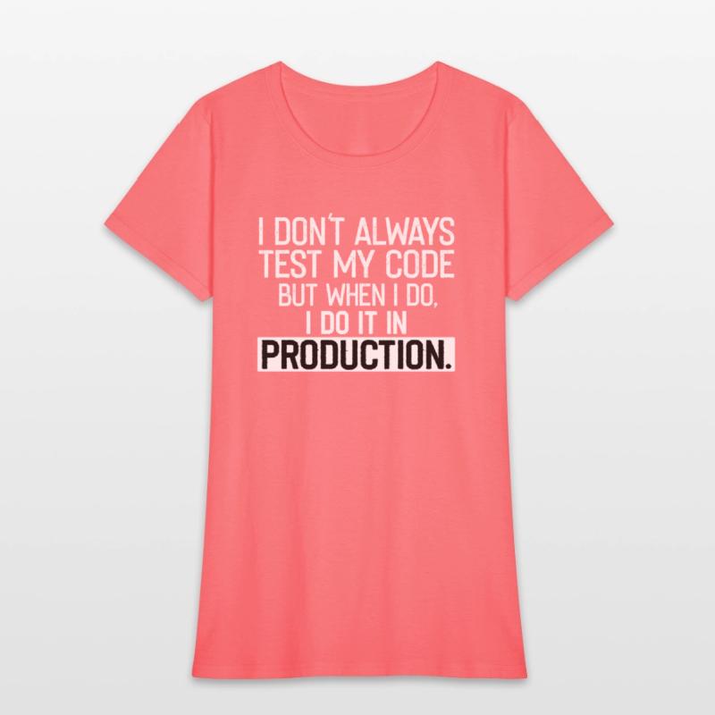 Don t Always Test My Code shirt