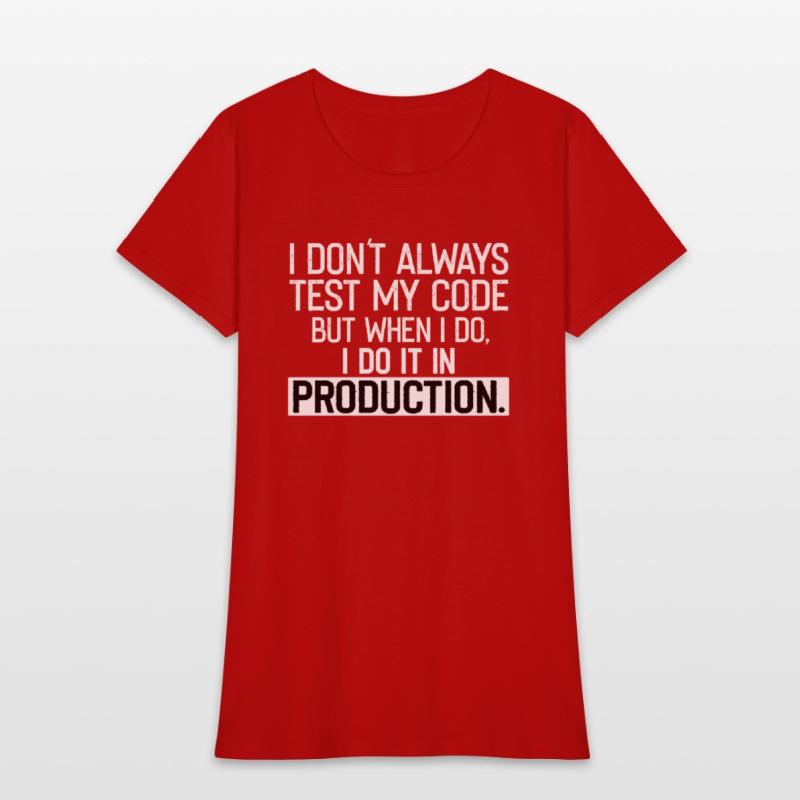 Don t Always Test My Code shirt