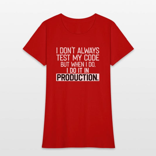 Don t Always Test My Code shirt