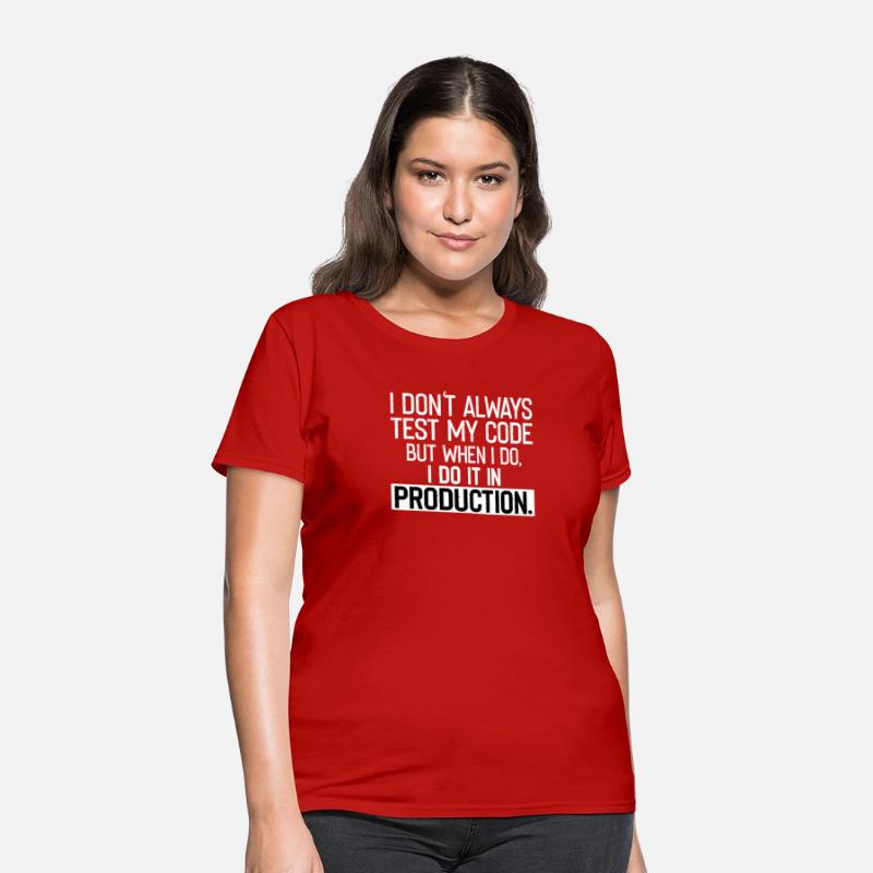 Don t Always Test My Code shirt