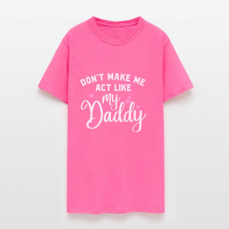 Don t make me act like my daddy