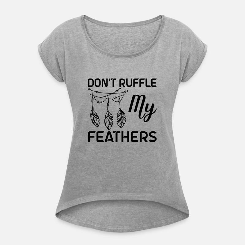 Don t Ruffle My Feathers Native American T-Shirt