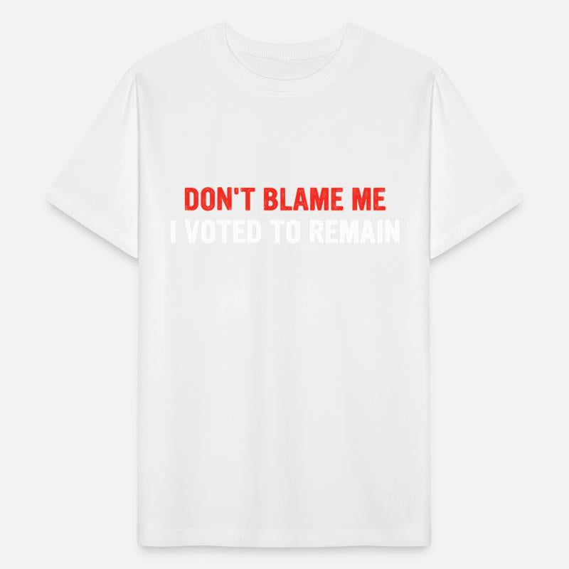 Don't Blame Me I Voted To Remain