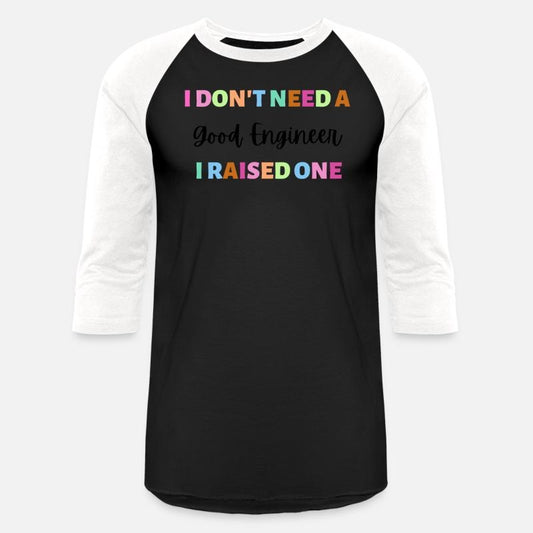 Engineer - Don't need a good engineer - I raised 1