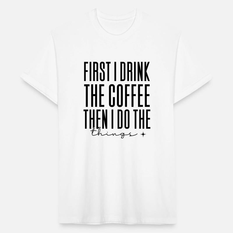 first i drink the coffee then i do the things