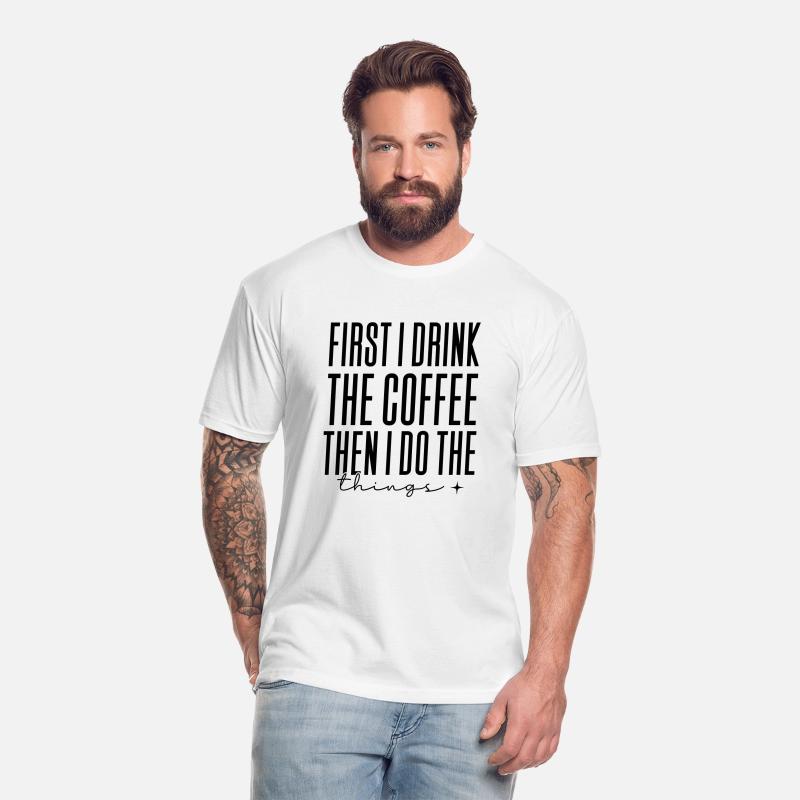 first i drink the coffee then i do the things