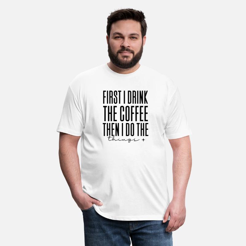 first i drink the coffee then i do the things
