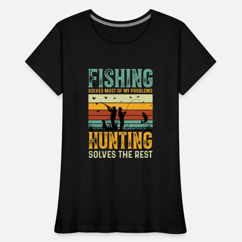 Fishing Solves Most Of My Problems Hunting