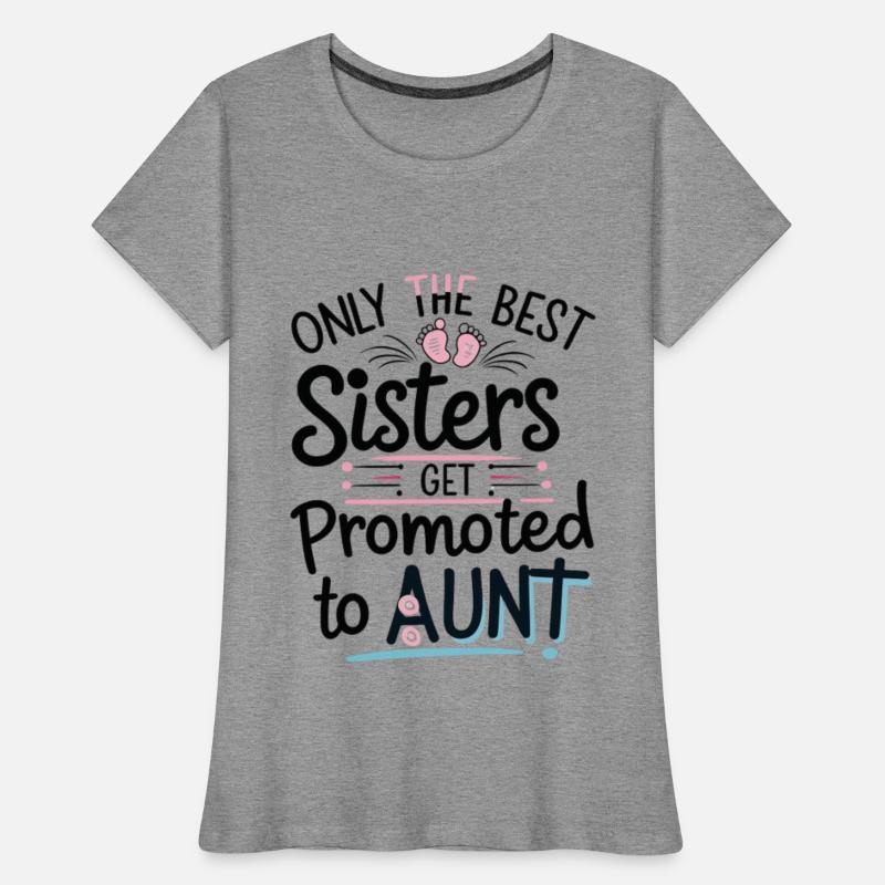 Only the Best Sisters Get Promoted to Aunt Shirt