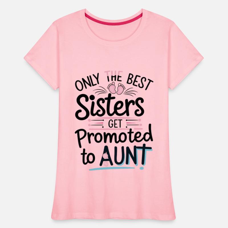 Only the Best Sisters Get Promoted to Aunt Shirt