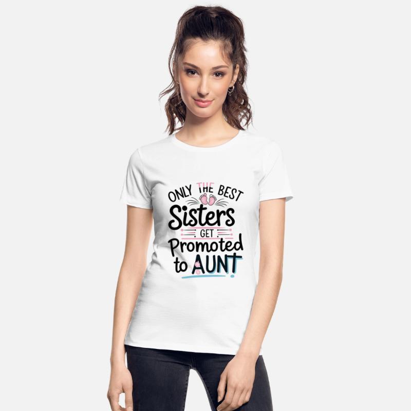 Only the Best Sisters Get Promoted to Aunt Shirt