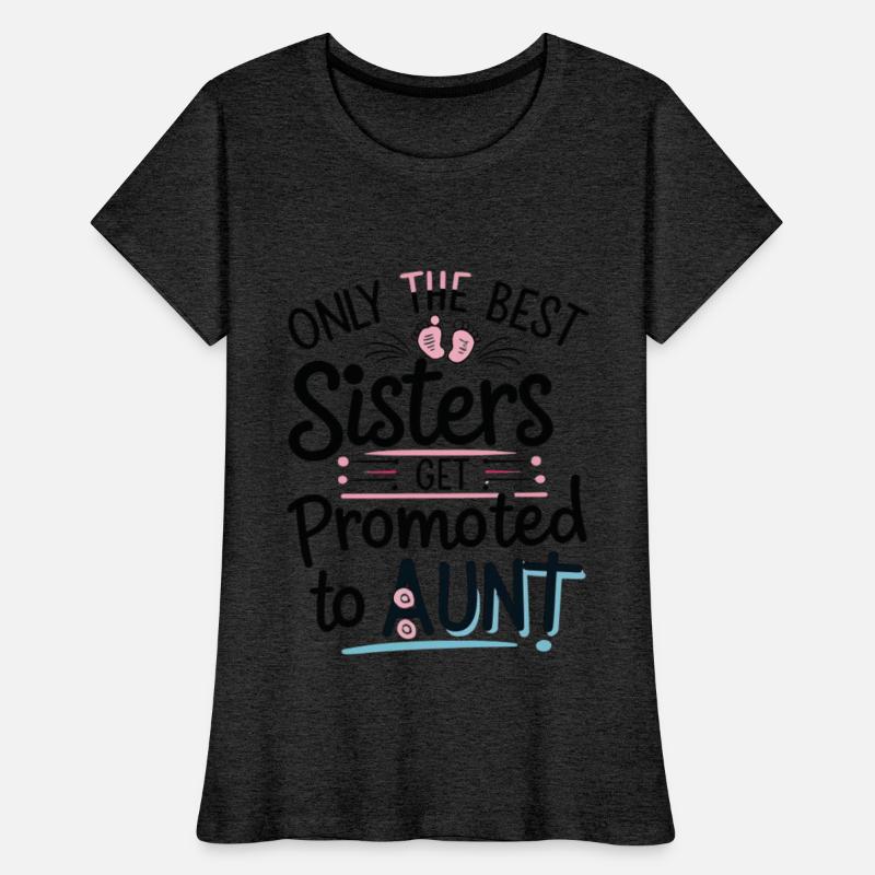 Only the Best Sisters Get Promoted to Aunt Shirt