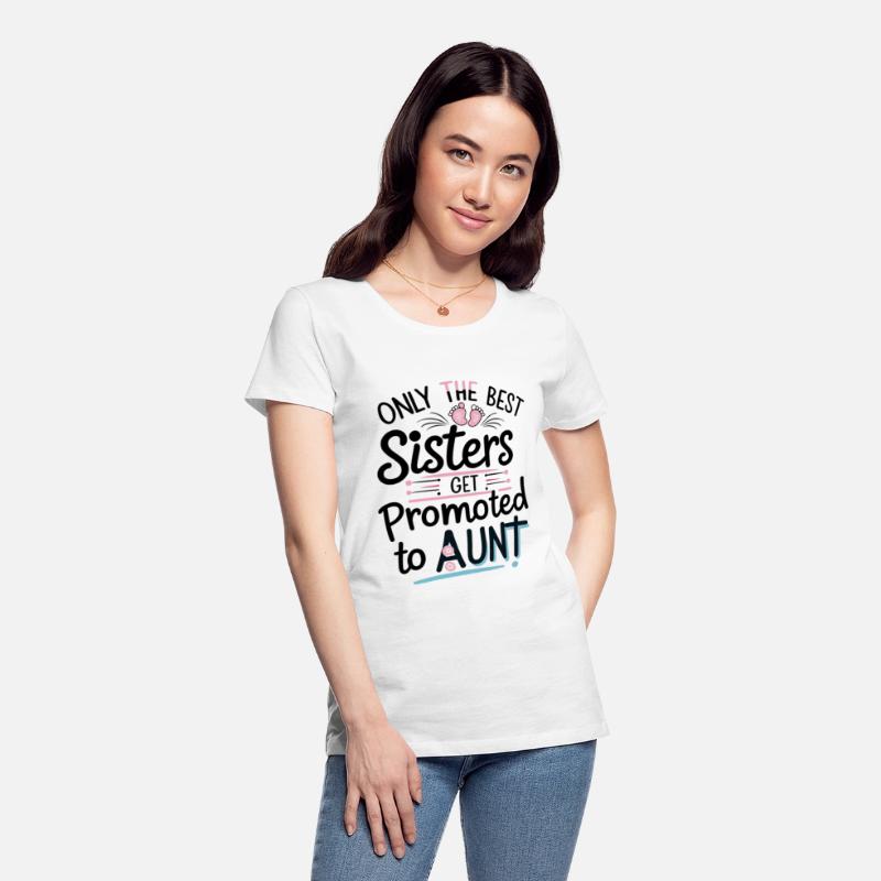 Only the Best Sisters Get Promoted to Aunt Shirt