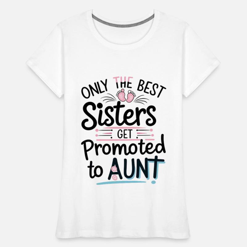 Only the Best Sisters Get Promoted to Aunt Shirt