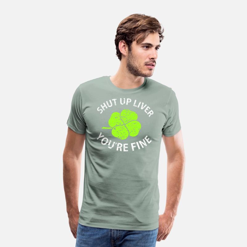 Shut Up Liver You're Fine T Shirt with Four Leaf C