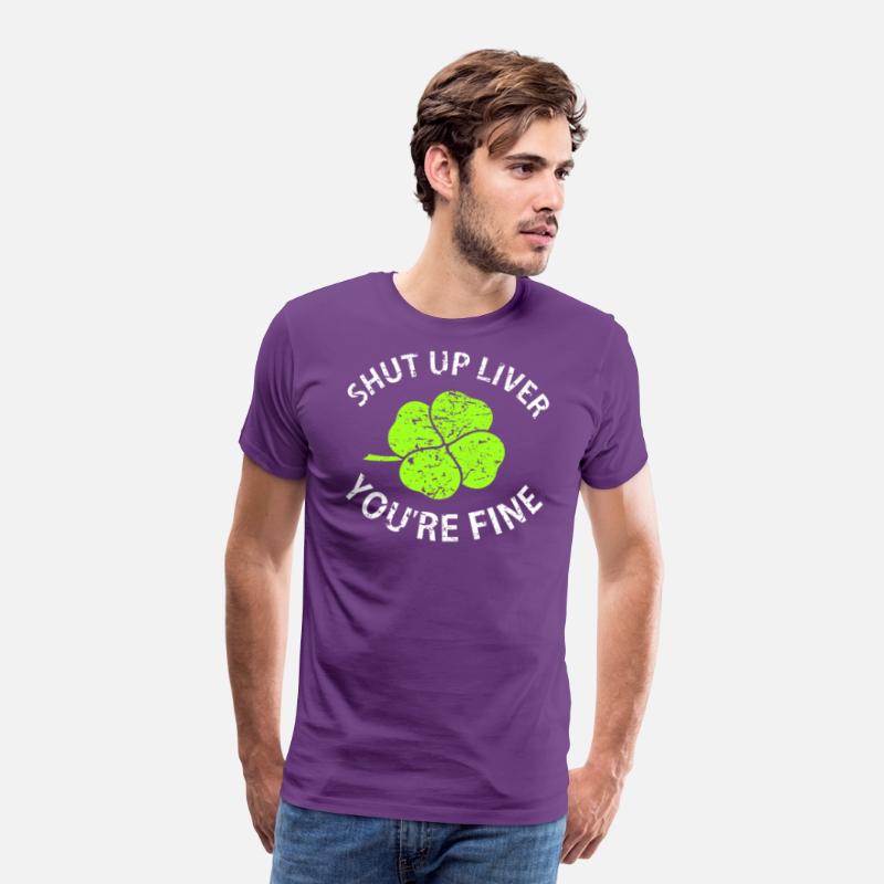 Shut Up Liver You're Fine T Shirt with Four Leaf C