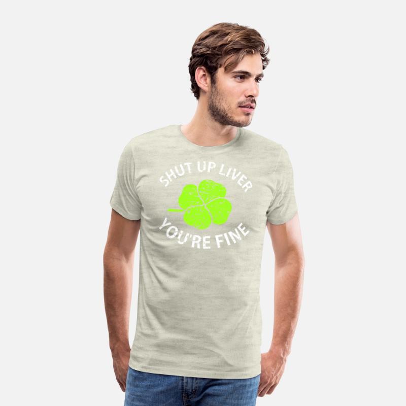 Shut Up Liver You're Fine T Shirt with Four Leaf C