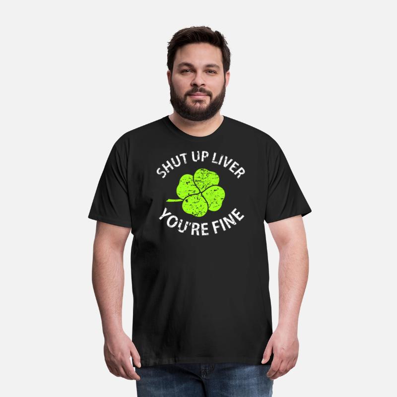 Shut Up Liver You're Fine T Shirt with Four Leaf C