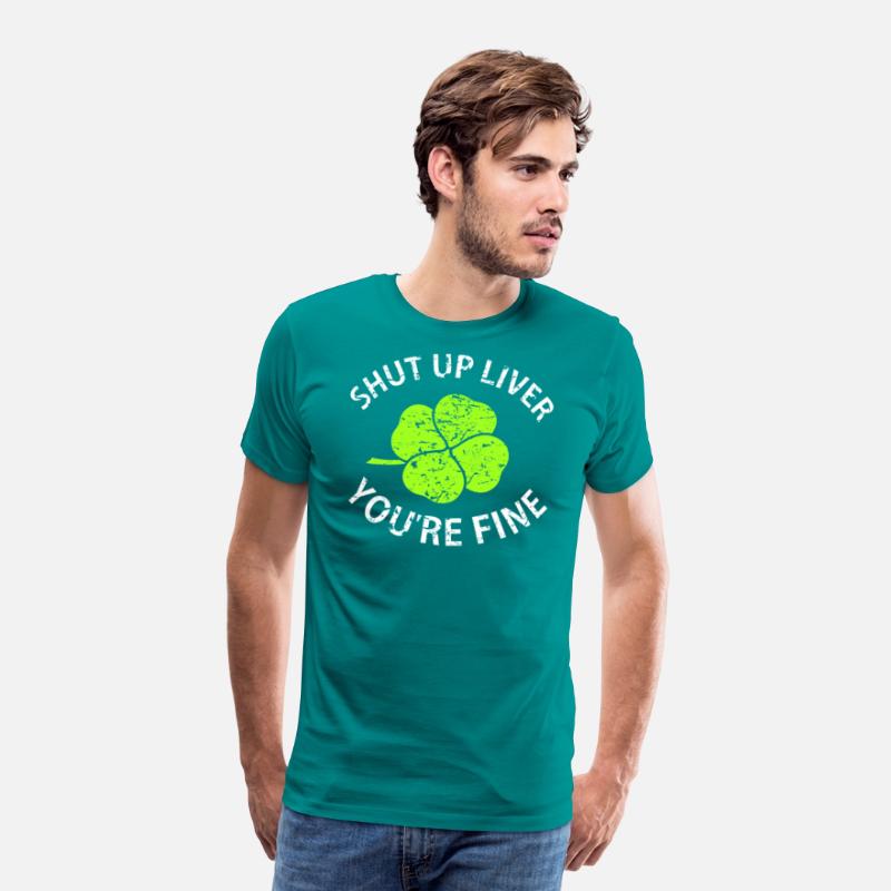 Shut Up Liver You're Fine T Shirt with Four Leaf C