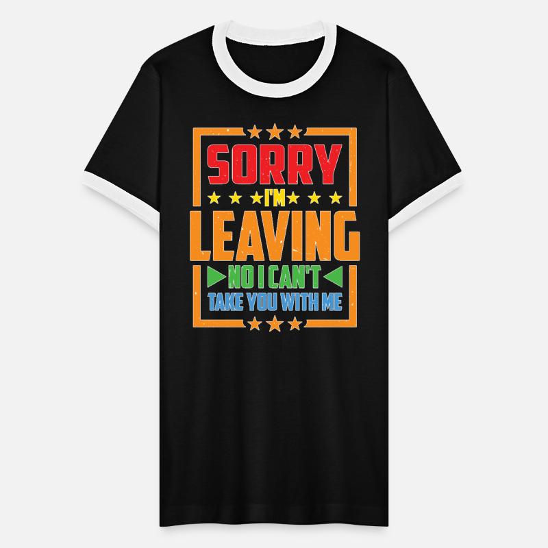 Sorry I'm Leaving No I Can't Take You With Me 5