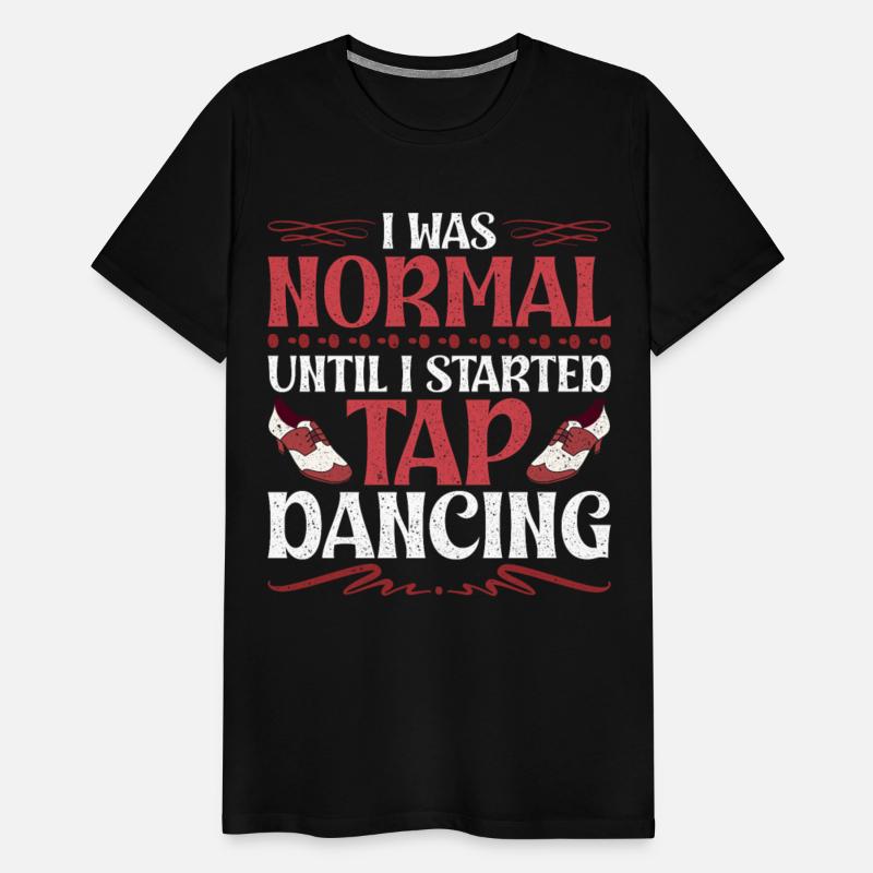 Tap Dance I Was Normal Until I Started Tap Dancing