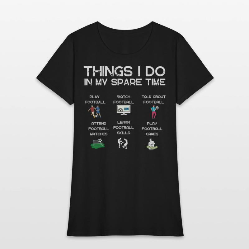 Things I do in my spare time|funny football tshirt