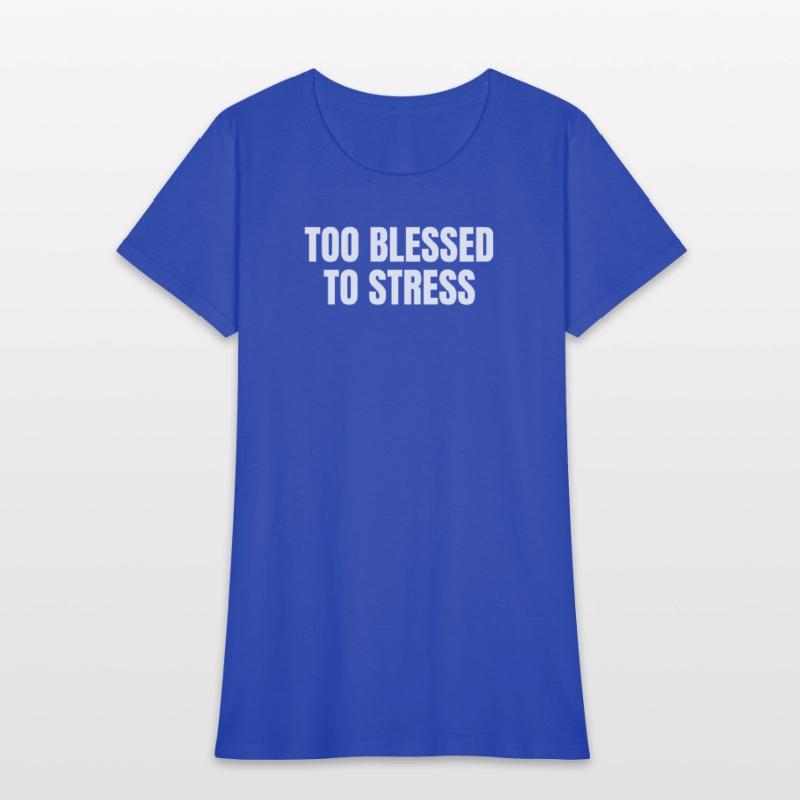 TOO BLESSED TO STRESS – Motivational Quote T-Shirt