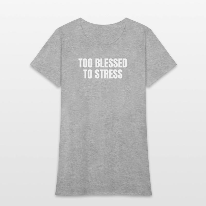 TOO BLESSED TO STRESS – Motivational Quote T-Shirt