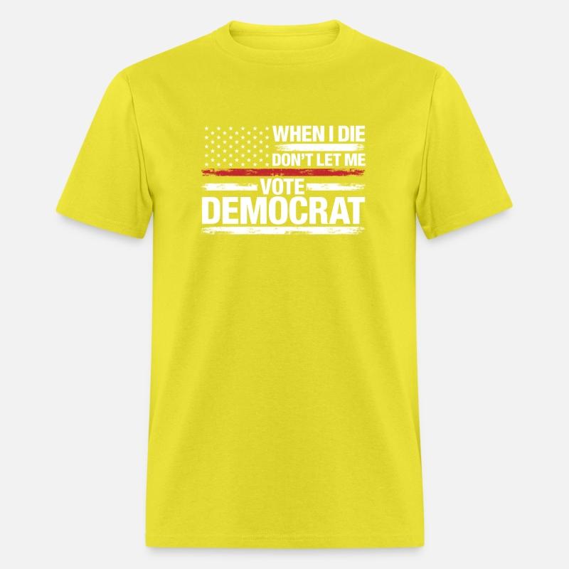 When I Die Don't Let Me Vote Democrat T-Shirt