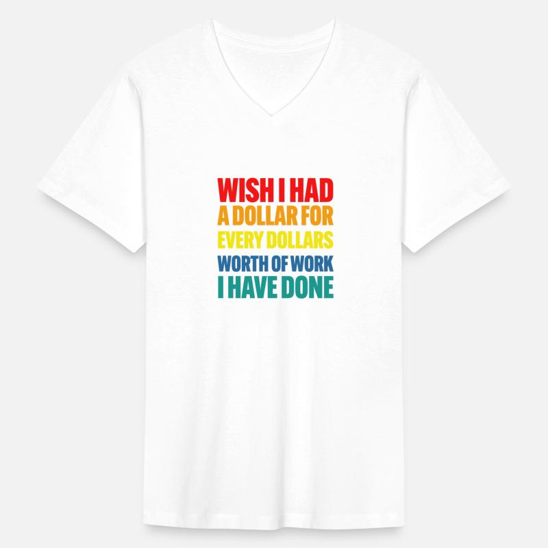 Wish I Had A Dollar For Every Dollars Worth Of Wor